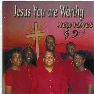 New Tones - Jesus You Are Worthy