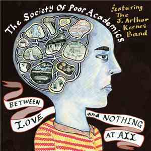 The Society of Poor Academics, The J. Arthur Keenes Band - Between Love And ...