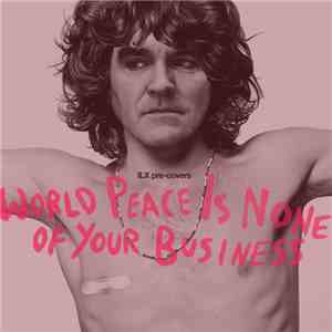 Various - ILX Pre-Covers World Peace Is None Of Your Business