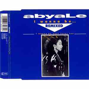 Abyale - I Wanna Be..Remixed I Wanna Be Your Lover Too