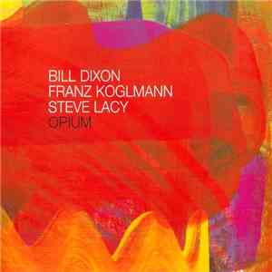 Bill Dixon / Franz Koglmann / Steve Lacy - Opium