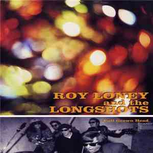Roy Loney And The Longshots - Full Grown Head