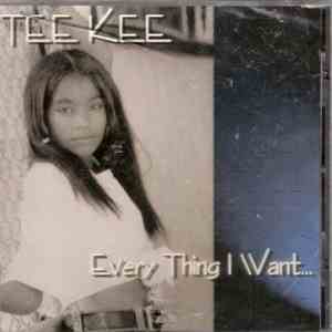 Tee Kee - Every Thing I Want...