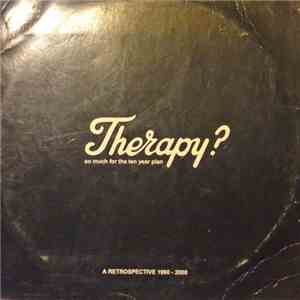 Therapy? - So Much For The Ten Year Plan: A Retrospective 1990 - 2000
