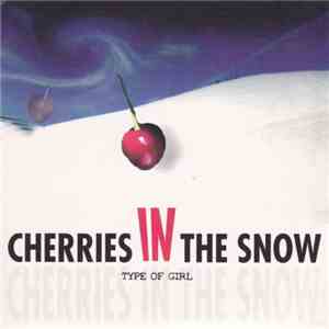 Type Of Girl - Cherries In The Snow