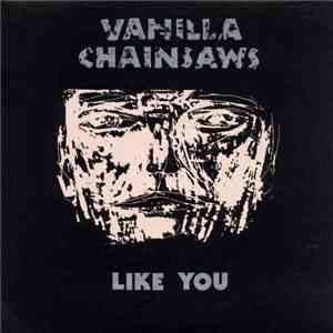 Vanilla Chainsaws - Like You