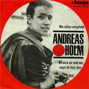 Andreas Holm - Bin Schon Vergeben / Es Wird Dir Leid Tun, Sagst Du Bye, Bye