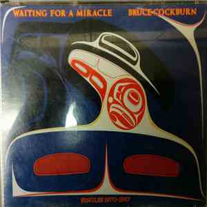Bruce Cockburn - Waiting For A Miracle, Singles 1970-1987