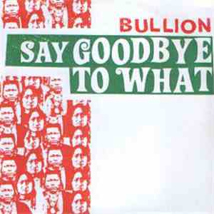 Bullion - Say Goodbye To What
