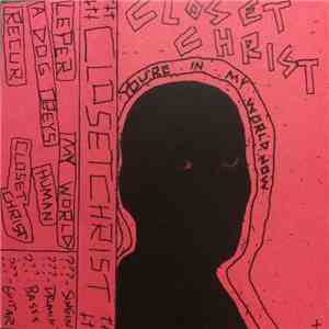 Closet Christ - You're In My World Now