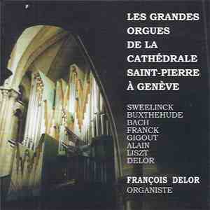 François Delor - Les Grandes Orgues De La Cathédrale Saint-Pierre A Genève