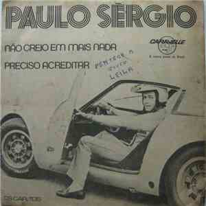 Paulo Sérgio  - Não Creio Em Mais Nada / Preciso Acreditar