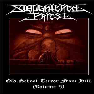 Slaughtered Priest - Old School Terror From Hell (Volume I)