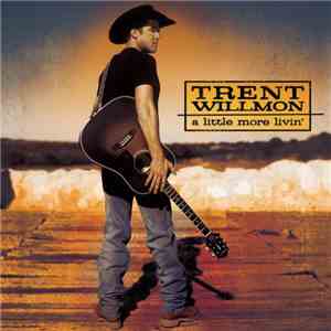 Trent Willmon - A Little More Livin'