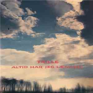 Trille - Altid Har Jeg Længsel