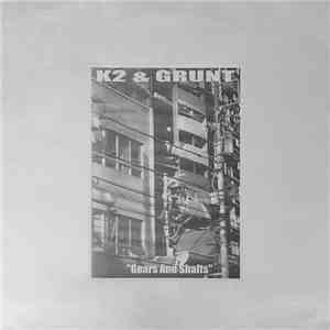 K2 & Grunt - Gears And Shafts