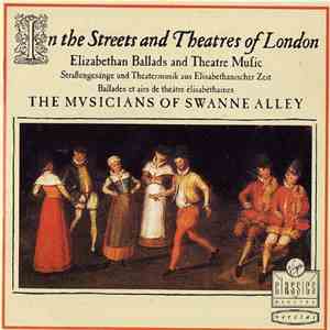 The Musicians Of Swanne Alley - In The Streets & Theatres Of London (Elizabethan Ballads & Theatre Music)
