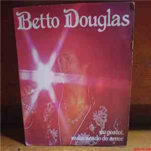 Betto Douglas - Eu gosto / Mascarado do amor