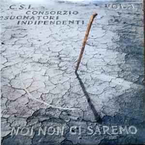 Consorzio Suonatori Indipendenti - Noi Non Ci Saremo Vol. 1