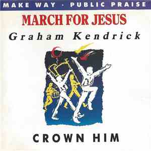 Graham Kendrick - Make Way • Public Praise • Crown Him (March For Jesus)