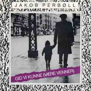 Jacob Perbøll - Gid Vi Kunne (Være Venner)