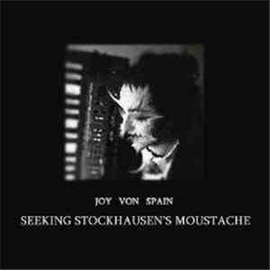 Joy Von Spain - Seeking Stockhausen's Moustache