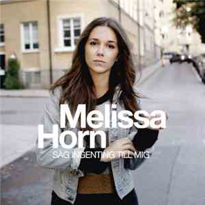 Melissa Horn - Säg Ingenting Till Mig