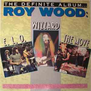 Roy Wood, The Move, E.L.O., Wizzard - The Definite Album…