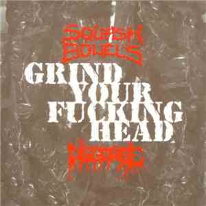 Squash Bowels / Disgorge  - Grind Your Fucking Head