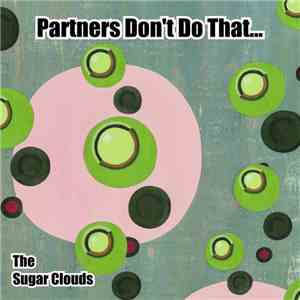 The Sugar Clouds - Partners Don't Do That (They Watch And Be Amazed)