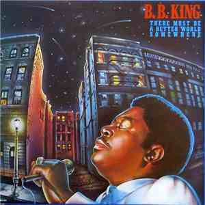 B.B. King - There Must Be A Better World Somewhere