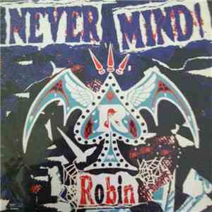 Robin  - Never Mind!