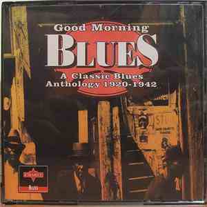 Various - Good Morning Blues - A Classic Blues Anthology 1920-1942