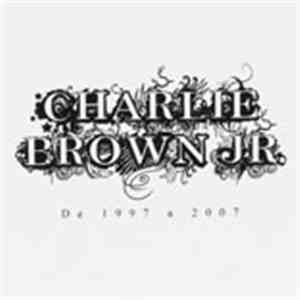 Charlie Brown Jr. - Charlie Brown Jr. De 1997 A 2007