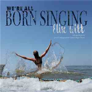 Elise Witt - We're All Born Singing