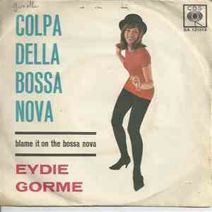 Eydie Gorme - Colpa Della Bossa Nova (Blame It On The Bossa Nova) / Guess I Should Have Loved Him More