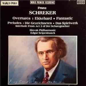 Franz Schreker – Slovak Philharmonic, Edgar Seipenbusch - Overtures • Prelu ...