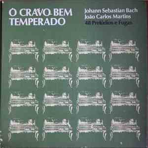 Johann Sebastian Bach, João Carlos Martins - O Cravo Bem Temperado / 48 Prelúdios e Fugas