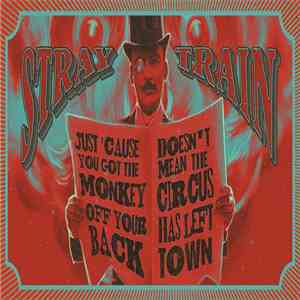 Stray Train - Just 'Cause You Got The Monkey Off Your Back Doesn´t Mean The ...