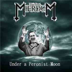 The True Mierdum - Under A Peronist Moon