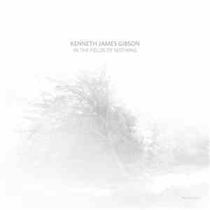 Kenneth James Gibson - In The Fields Of Nothing