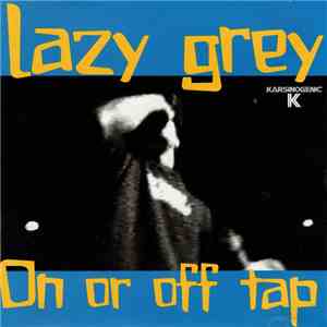 Lazy Grey - On Or Off Tap