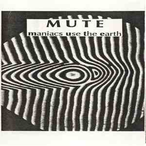 Mute  - Maniacs Use The Earth