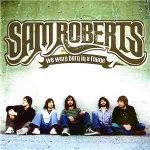 Sam Roberts - We Were Born In A Flame