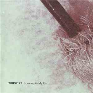 Tripwire  - Looking In My Ear