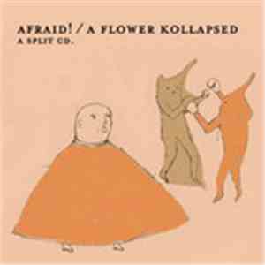 Afraid! / A Flower Kollapsed - A Split CD.
