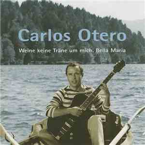 Carlos Otero - Weine Keine Träne Um Mich, Bella Maria