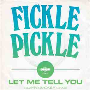Fickle Pickle - Let Me Tell You