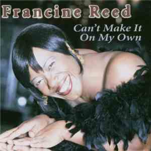 Francine Reed - Can't Make It On My Own