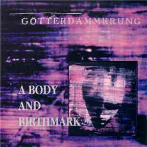Götterdämmerung - A Body And Birthmark
